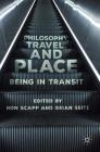 Philosophy, Travel, and Place: Being in Transit By Ron Scapp (Editor), Brian Seitz (Editor) Cover Image
