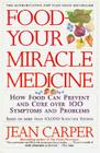 Food--Your Miracle Medicine By Jean Carper Cover Image