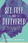 Set Free and Delivered: Strategies and Prayers to Maintain Freedom By Sophia Ruffin Cover Image