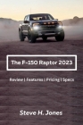 The Ford-150 Raptor 2023: Review Features Pricing Specs By Steve H. Jones Cover Image