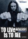 To Live Is To Die: The life and death of Metallica's Cliff Burton Cover Image