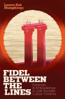 Fidel Between the Lines: Paranoia and Ambivalence in Late Socialist Cuban Cinema Cover Image