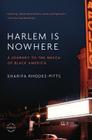 Harlem Is Nowhere: A Journey to the Mecca of Black America By Sharifa Rhodes-Pitts Cover Image