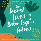 The Secret Lives of Baba Segi's Wives By Lola Shoneyin, Lola Shoneyin (Read by) Cover Image