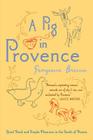 A Pig In Provence: Good Food and Simple Pleasures in the South of France By Georgeanne Brennan Cover Image