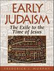 Early Judaism: The Exile to the Time of Christ By Frederick J. Murphy Cover Image