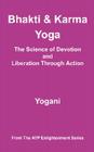 Bhakti and Karma Yoga - The Science of Devotion and Liberation Through Action (Ayp Enlightenment) By Yogani Cover Image