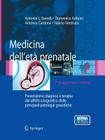 Medicina Dell'étà Prenatale: Prevenzione, Diagnosi E Terapia Dei Difetti Congeniti E Delle Principali Patologie Gravidiche Cover Image