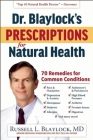 Dr. Blaylock's Prescriptions for Natural Health: 70 Remedies for Common Conditions Cover Image