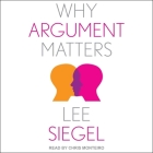 Why Argument Matters By Lee Siegel, Chris Monteiro (Read by) Cover Image