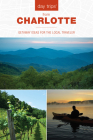 Day Trips(r) from Charlotte: Getaway Ideas for the Local Traveler By James L. Hoffman Cover Image