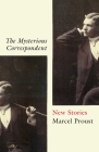 The Mysterious Correspondent: New Stories By Marcel Proust, Charlotte Mandell (Translated by) Cover Image