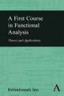 A First Course in Functional Analysis: Theory and Applications By Rabindranath Sen Cover Image