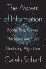 The Ascent of Information: Books, Bits, Genes, Machines, and Life's Unending Algorithm By Caleb Scharf Cover Image