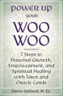 Power Up Your Woo Woo: 7 Steps to Personal Growth, Empowerment, and Spiritual Healing with Tarot and Oracle Cards By Lois Dianne Gebhardt Cover Image