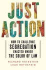 Just Action: How to Challenge Segregation Enacted Under the Color of Law By Leah Rothstein, Richard Rothstein Cover Image