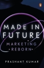 Made in Future: A Story of Marketing, Media, and Content for our Times By Prashant Kumar Cover Image