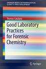 Good Laboratory Practices for Forensic Chemistry (Springerbriefs in Pharmaceutical Science & Drug Development) Cover Image