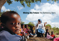 Mining the Future: The Bafokeng Story By Totem Media for the Research and Planning Department of the Royal Bafokeng (Editor) Cover Image