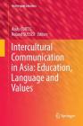 Intercultural Communication in Asia: Education, Language and Values (Multilingual Education #24) Cover Image