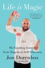 Life Is Magic: My Inspiring Journey from Tragedy to Self-Discovery By Jon Dorenbos, Larry Platt (With) Cover Image