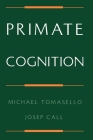 Primate Cognition By Michael Tomasello, Josep Call Cover Image