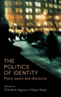The Politics of Identity: Place, Space and Discourse By Christine Agius (Editor), Dean Keep (Editor) Cover Image
