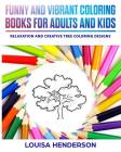 Funny And Vibrant Coloring Books For Adults And Kids: Relaxation And Creative Tree Coloring Designs (Tree Coloring Series) (Volume 1) By Louisa Henderson Cover Image