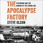 The Apocalypse Factory Lib/E: Plutonium and the Making of the Atomic Age Cover Image