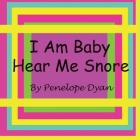 I Am Baby---Hear Me Snore By Penelope Dyan, Penelope Dyan (Illustrator) Cover Image