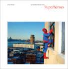 Dulce Pinzón: The Real Story of the Superheroes By Dulce Pinzón (Photographer) Cover Image