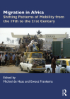 Migration in Africa: Shifting Patterns of Mobility from the 19th to the 21st Century By Michiel De Haas (Editor), Ewout Frankema (Editor) Cover Image