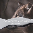 Of Wolves and Men By Barry Lopez, Matt Godfrey (Read by) Cover Image