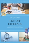 Live Off Dividends: Achieving Financial Freedom. The Dividend Investor's Blueprint By Artenie Alexandru Cover Image