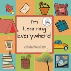 I'm Learning Everywhere: (A Miss Teacher Mom Book) By Katlynne Mirabal, Timerie Blair (Illustrator) Cover Image