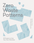 Zero Waste Patterns: 20 Projects to Sew Your Own Wardrobe Cover Image