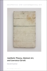 Aesthetic Theory, Abstract Art, and Lawrence Carroll (Aesthetics and Contemporary Art) By David Carrier, David Carrier (Editor), Tiziana Andina (Editor) Cover Image