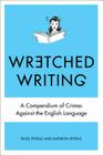 Wretched Writing: A Compendium of Crimes Against the English Language Cover Image