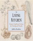 The Living Kitchen: Organic Vegetarian Cooking for Family and Friends By Jutka Harstein Cohn Cover Image