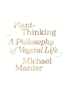 Plant-Thinking: A Philosophy of Vegetal Life By Michael Marder, Gianni Vattimo (Foreword by), Santiago Zabala (Foreword by) Cover Image