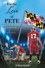 For the Love of Pete: A Story of Faith, Family, and Football By P. Grant Gartrell Cover Image