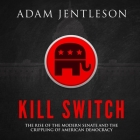 Kill Switch: The Rise of the Modern Senate and the Crippling of American Democracy Cover Image