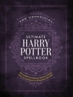 The Unofficial Ultimate Harry Potter Spellbook: A complete reference guide to every spell in the realm of wizards and witches (The Unofficial Harry Potter Reference Library) Cover Image