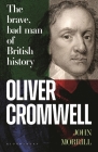 Oliver Cromwell: The brave, bad man of British history Cover Image