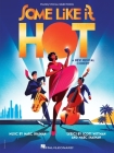 Some Like It Hot: Vocal Selections from the New Musical Comedy By Marc Shaiman (Composer), Scott Wittman (Composer) Cover Image