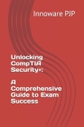 Unlocking CompTIA Security+: A Comprehensive Guide to Exam Success Cover Image