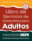 Libro de ejercicios de matemáticas para adultos: Un libro de trabajo completo + Prueba de Práctica de Matemáticaspara Adultos By Kamrouz Berenji (Translator), Reza Nazari Cover Image