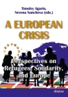 A European Crisis: Perspectives on Refugees, Solidarity, and Europe. By Timofey Agarin (Editor), Nevena Nancheva (Editor), Nevena Nancheva (Joint Author) Cover Image