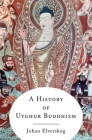 A History of Uyghur Buddhism By Johan Elverskog Cover Image