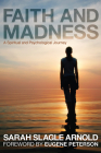 Faith and Madness By Sarah Slagle Arnold, Eugene H. Peterson (Foreword by) Cover Image